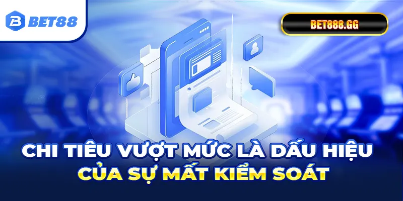 Chi tiêu vượt mức là dấu hiệu của sự mất kiểm soát