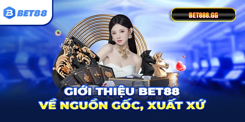 Giới thiệu Bet88 về nguồn gốc, xuất xứ