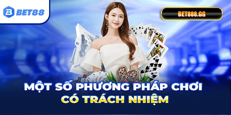 Một số phương pháp chơi có trách nhiệm