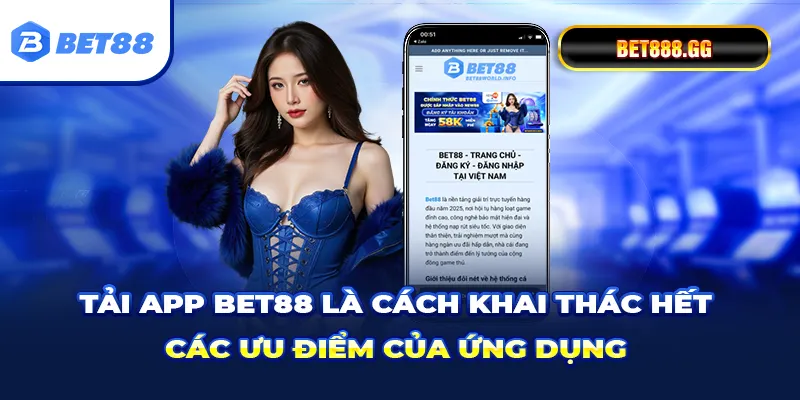 Tải app Bet88 là cách khai thác hết các ưu điểm của ứng dụng