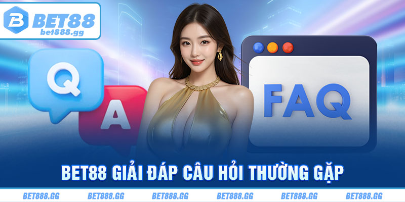 Bet88 giải đáp câu hỏi thường gặp