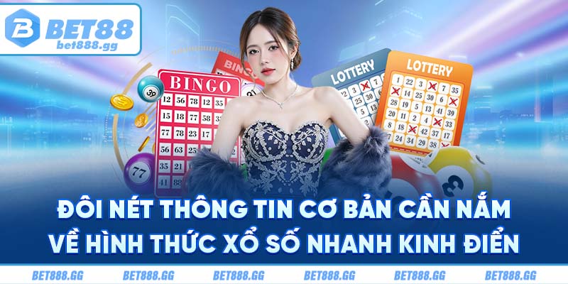 Đôi nét thông tin cơ bản cần nắm về hình thức xổ số nhanh kinh điển