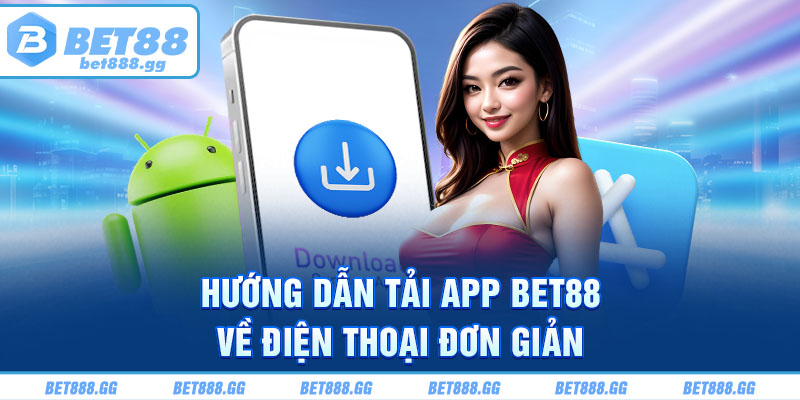 Hướng dẫn tải app Bet88 về điện thoại đơn giản
