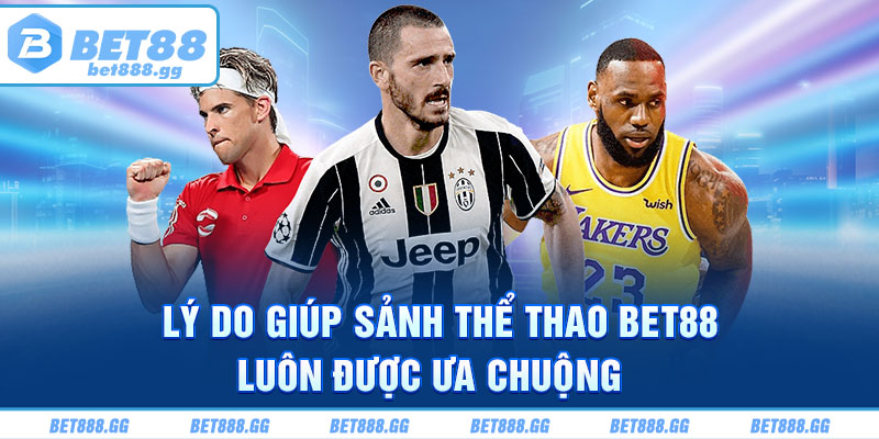 Lý do giúp sảnh thể thao Bet88 luôn được ưa chuộng