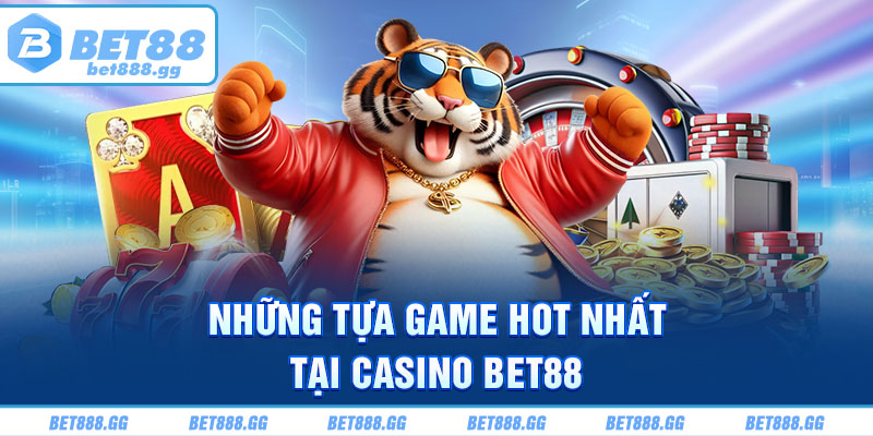 Những tựa game hot nhất tại casino Bet88