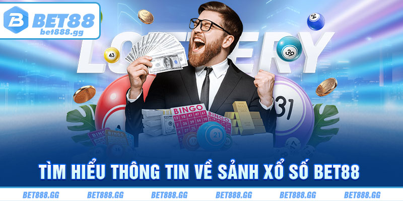 Tìm hiểu thông tin về sảnh Xổ Số Bet88