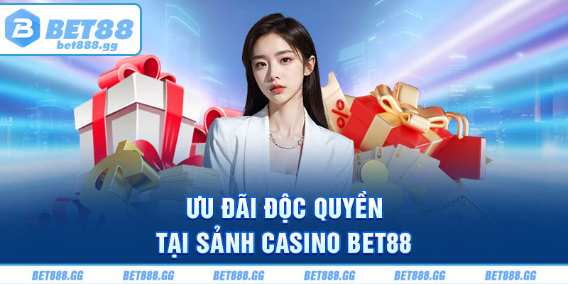 Ưu đãi độc quyền tại sảnh Casino Bet88